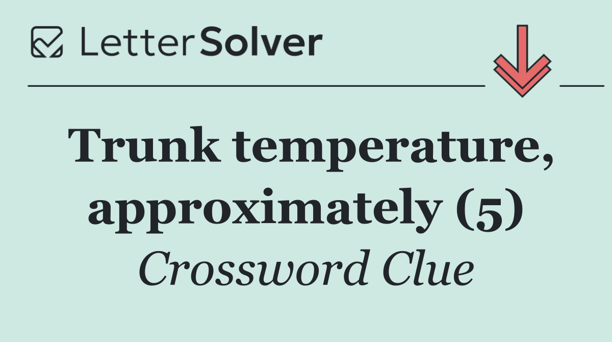 Trunk temperature, approximately (5)
