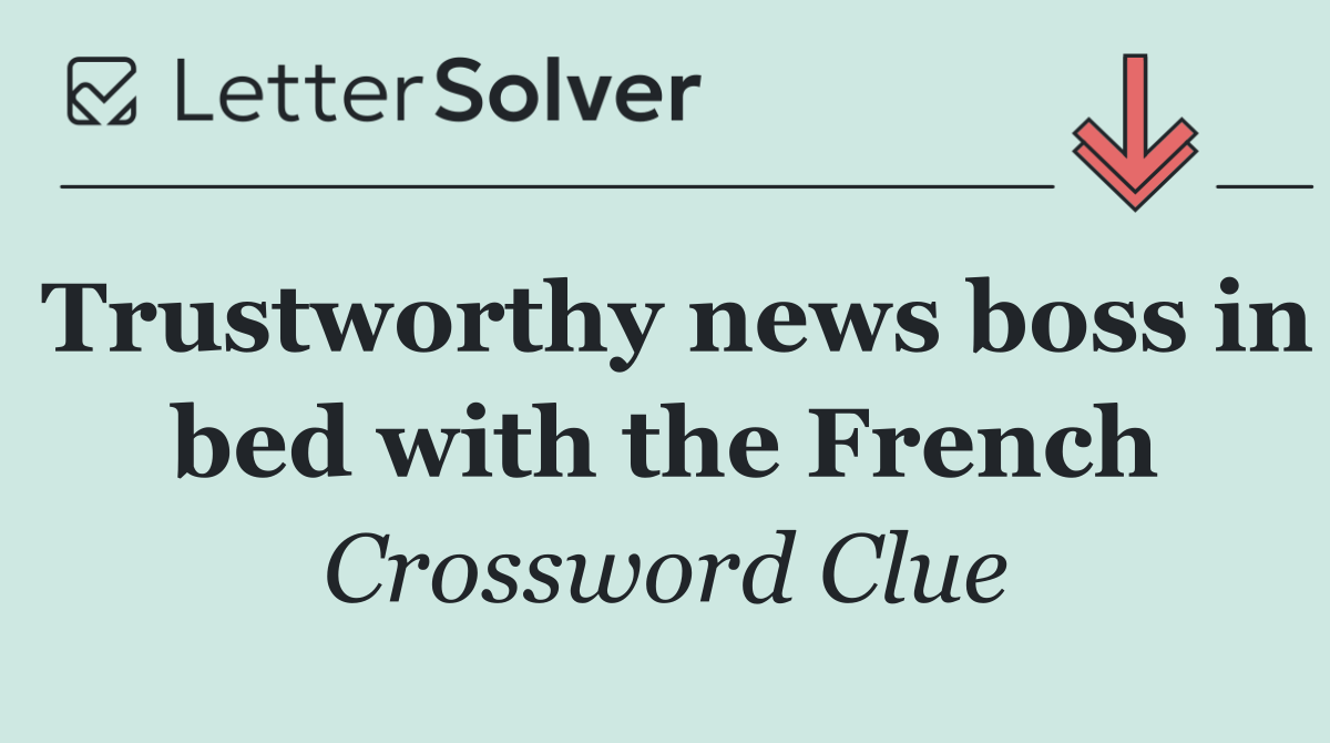 Trustworthy news boss in bed with the French
