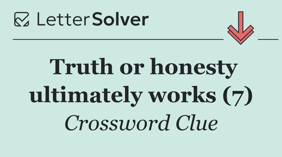 Truth or honesty ultimately works (7)