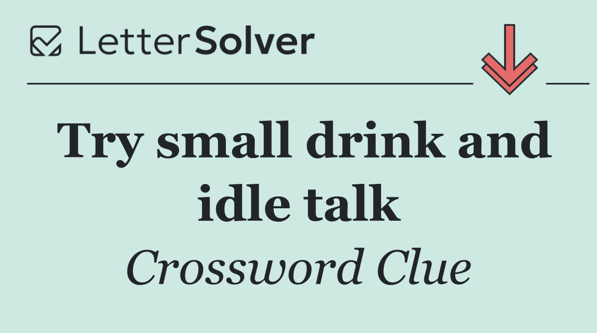 Try small drink and idle talk