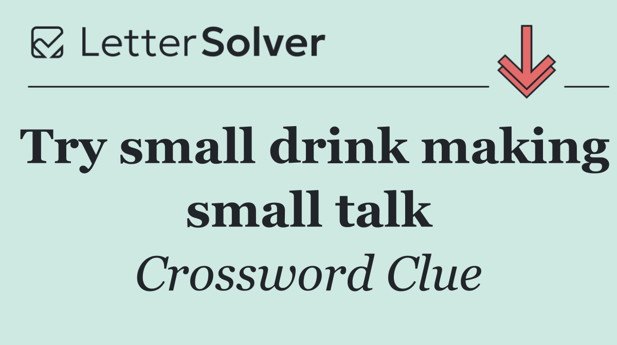 Try small drink making small talk