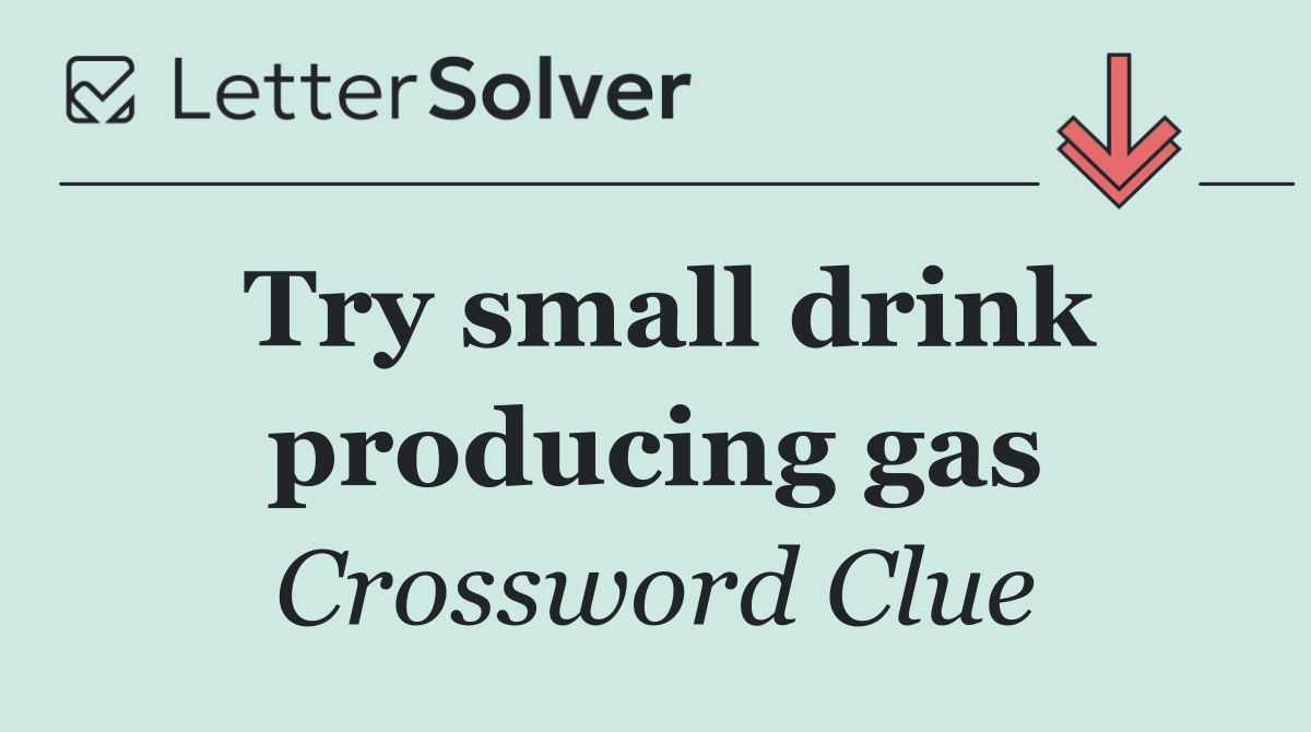Try small drink producing gas