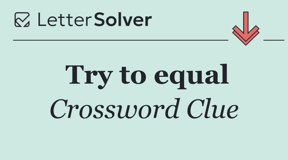 Try to equal