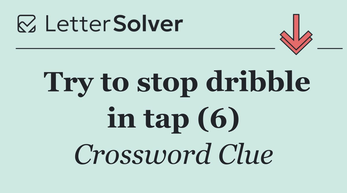 Try to stop dribble in tap (6)