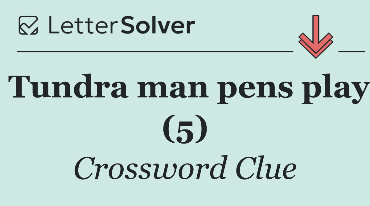 Tundra man pens play (5)