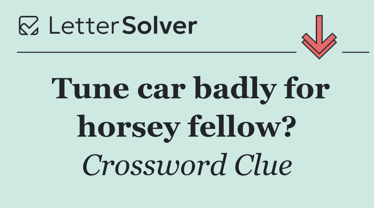 Tune car badly for horsey fellow?