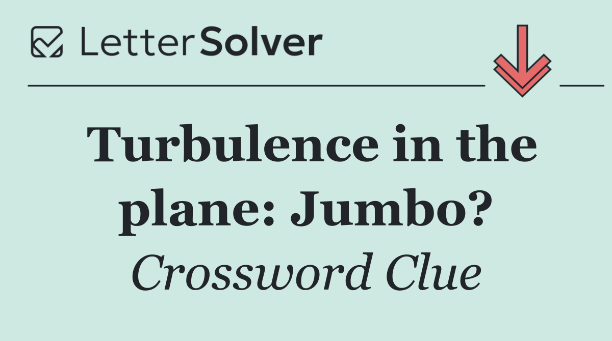 Turbulence in the plane: Jumbo?