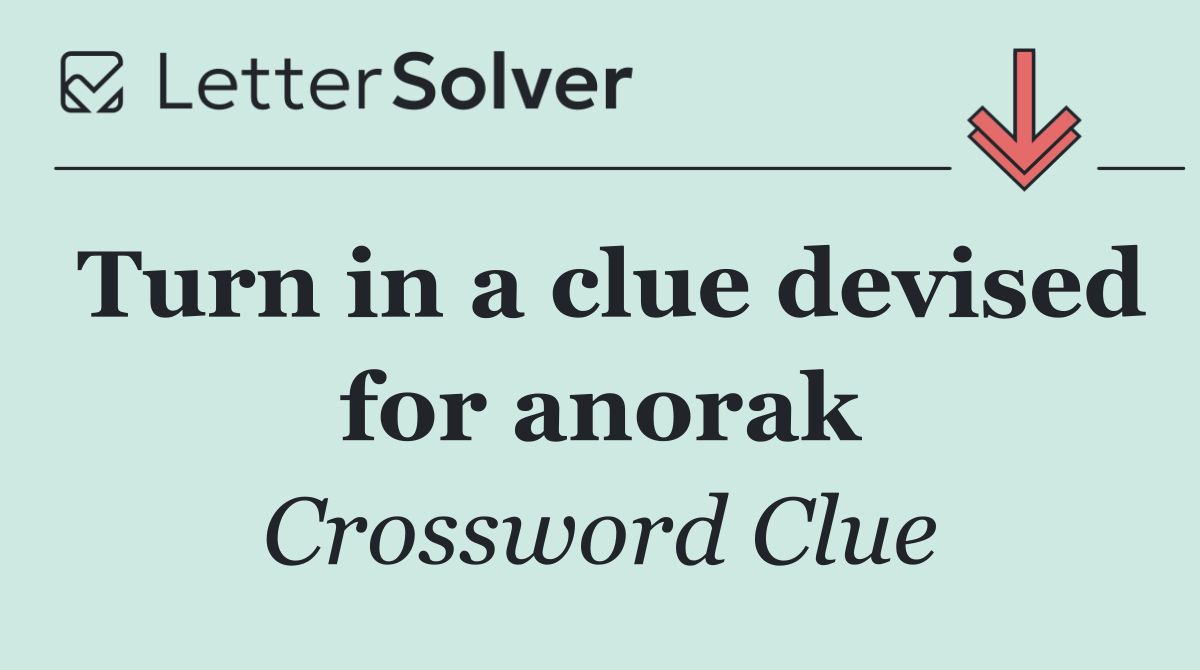 Turn in a clue devised for anorak