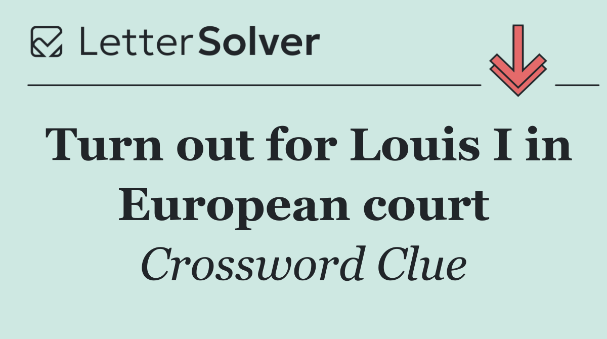 Turn out for Louis I in European court