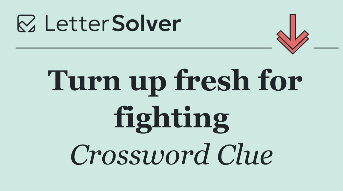 Turn up fresh for fighting