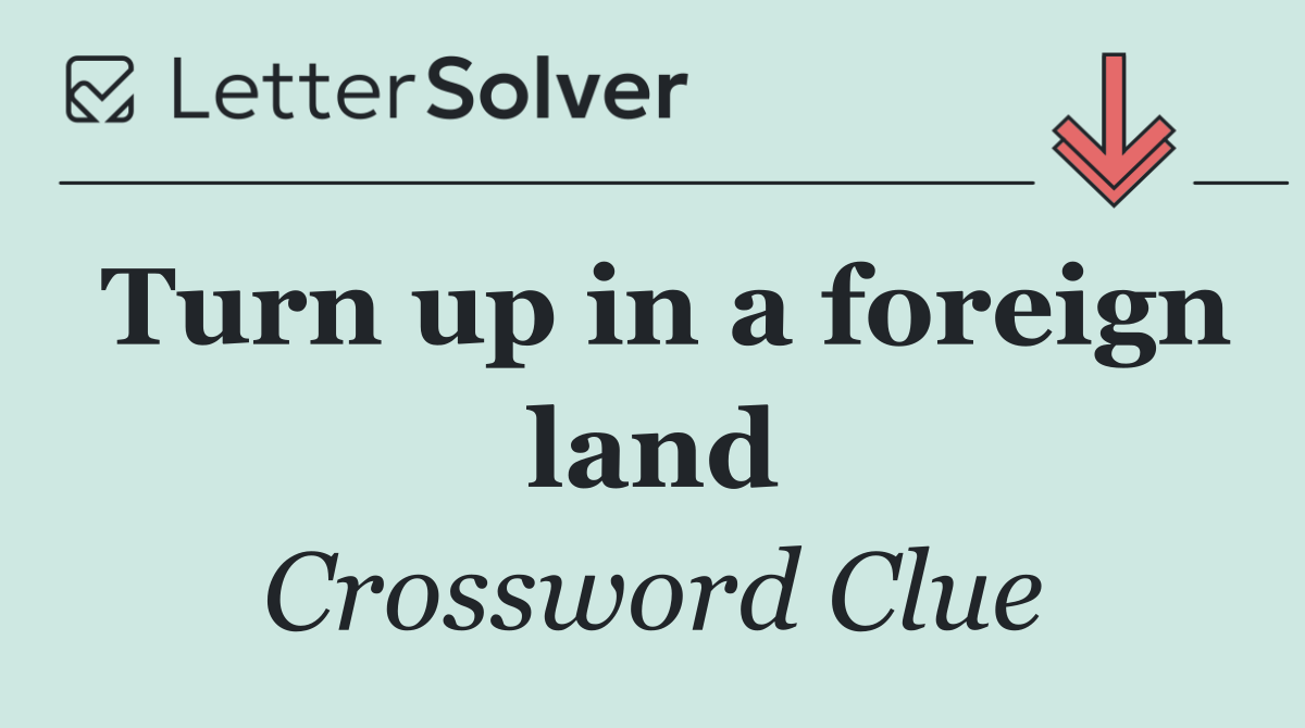 Turn up in a foreign land