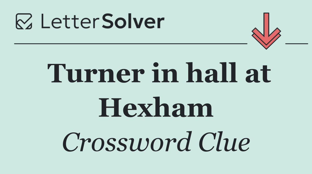 Turner in hall at Hexham
