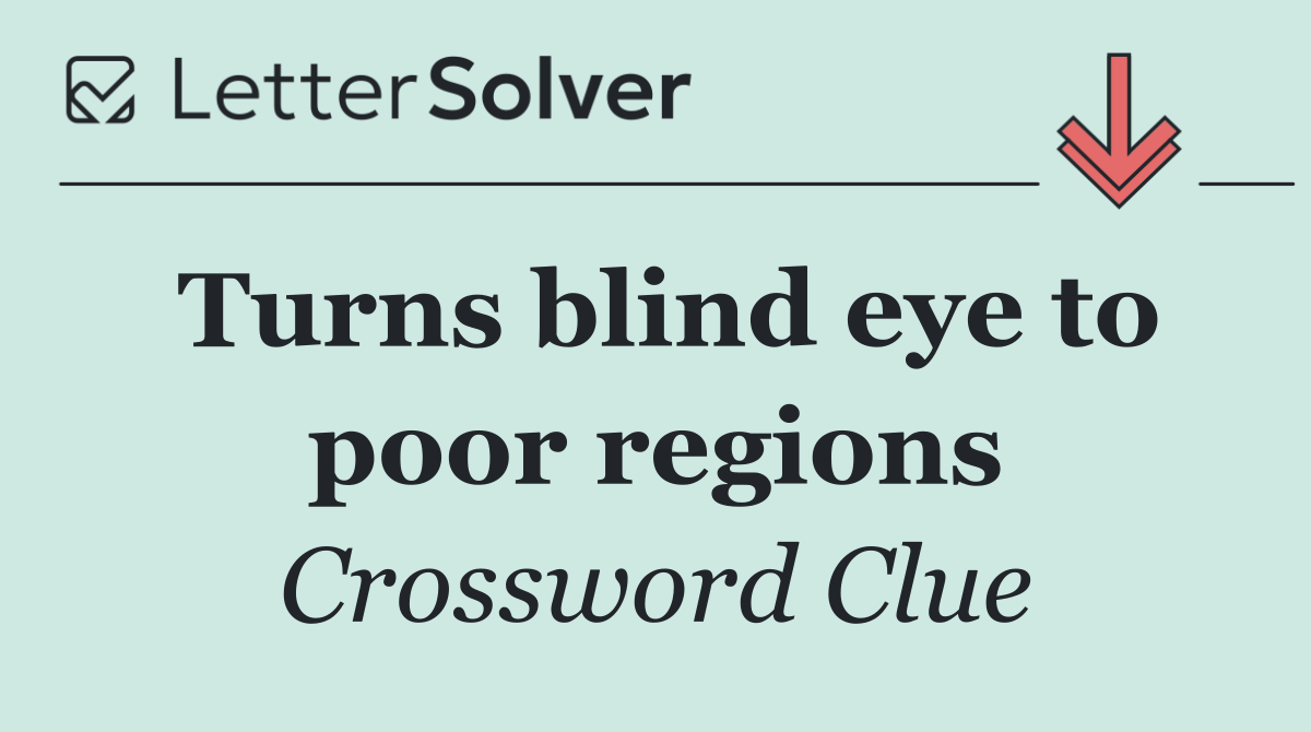 Turns blind eye to poor regions