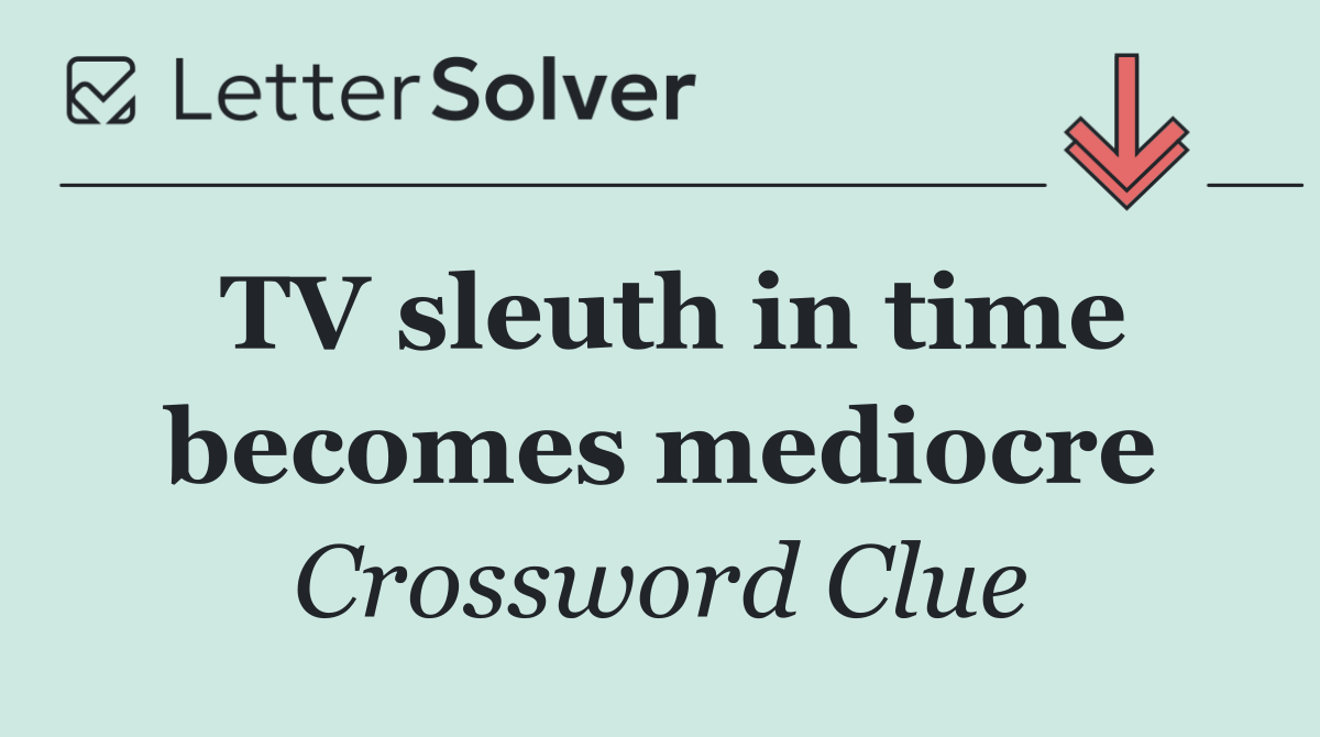 TV sleuth in time becomes mediocre