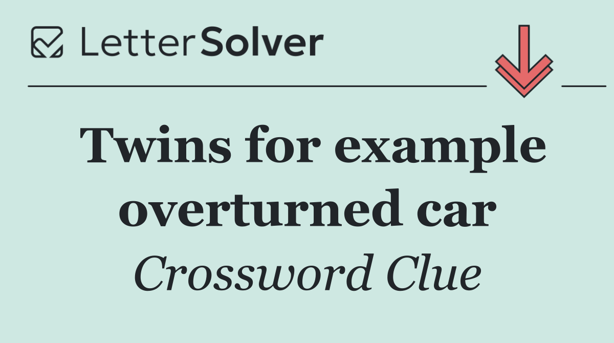 Twins for example overturned car