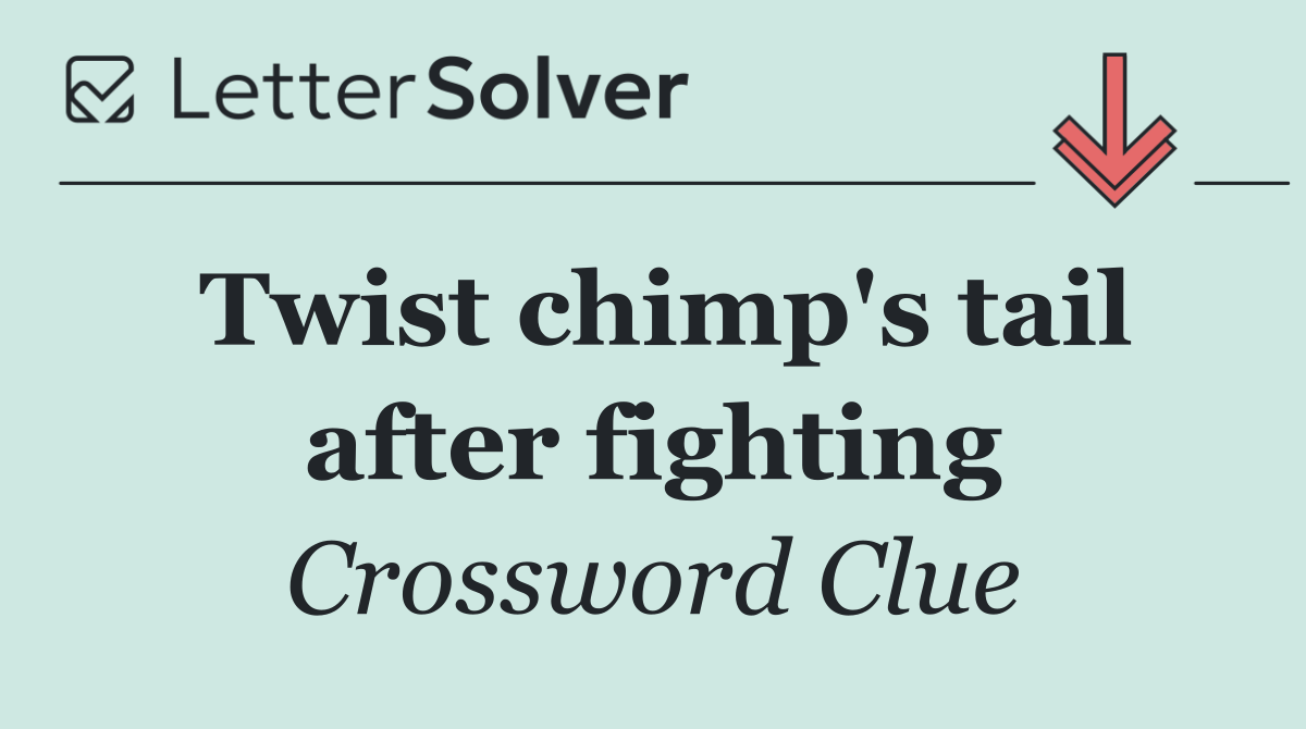 Twist chimp's tail after fighting