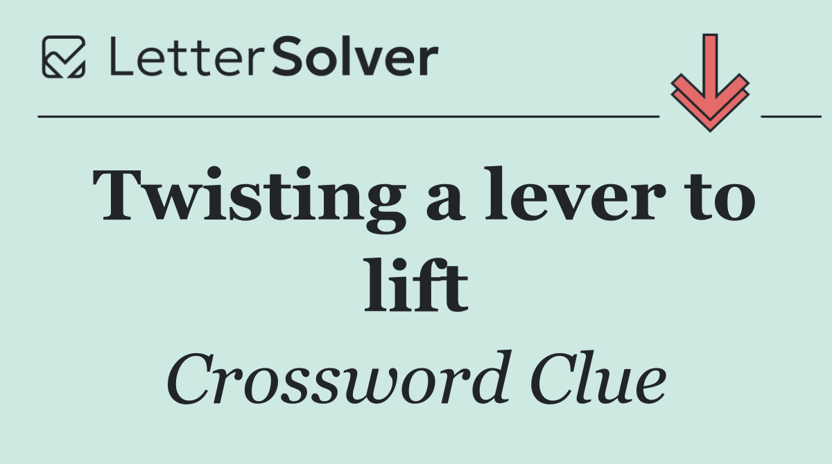 Twisting a lever to lift