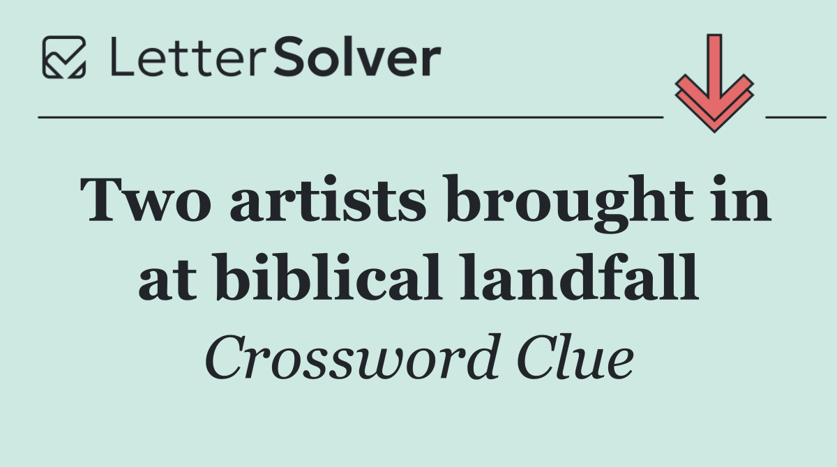 Two artists brought in at biblical landfall