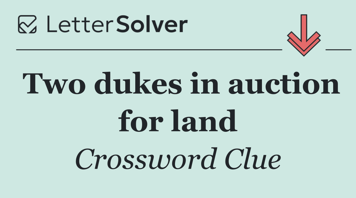 Two dukes in auction for land