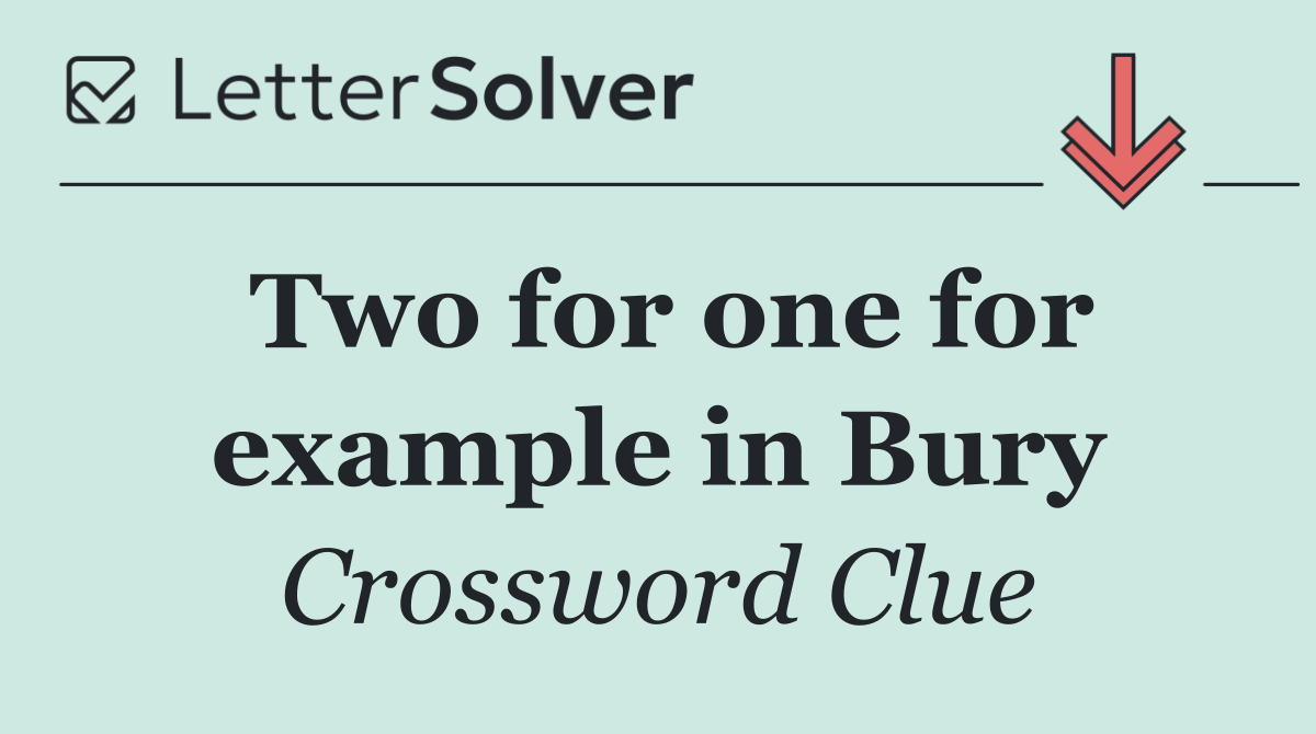 Two for one for example in Bury