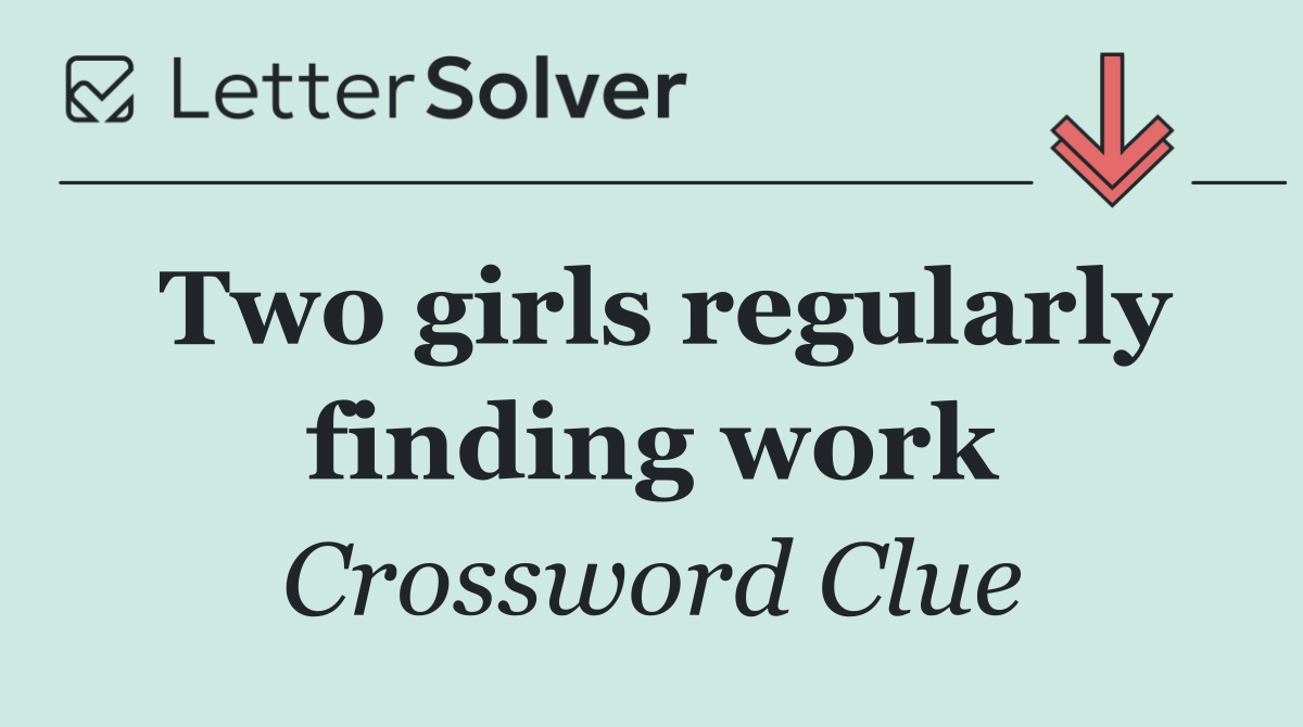 Two girls regularly finding work