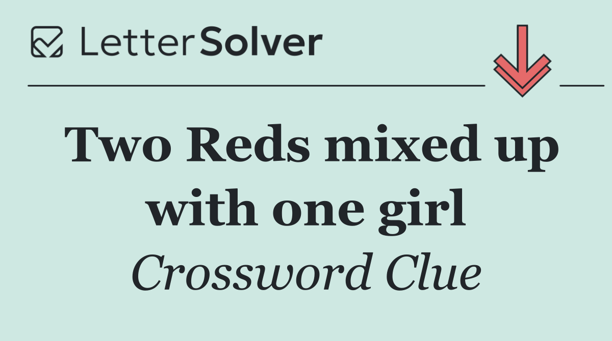 Two Reds mixed up with one girl