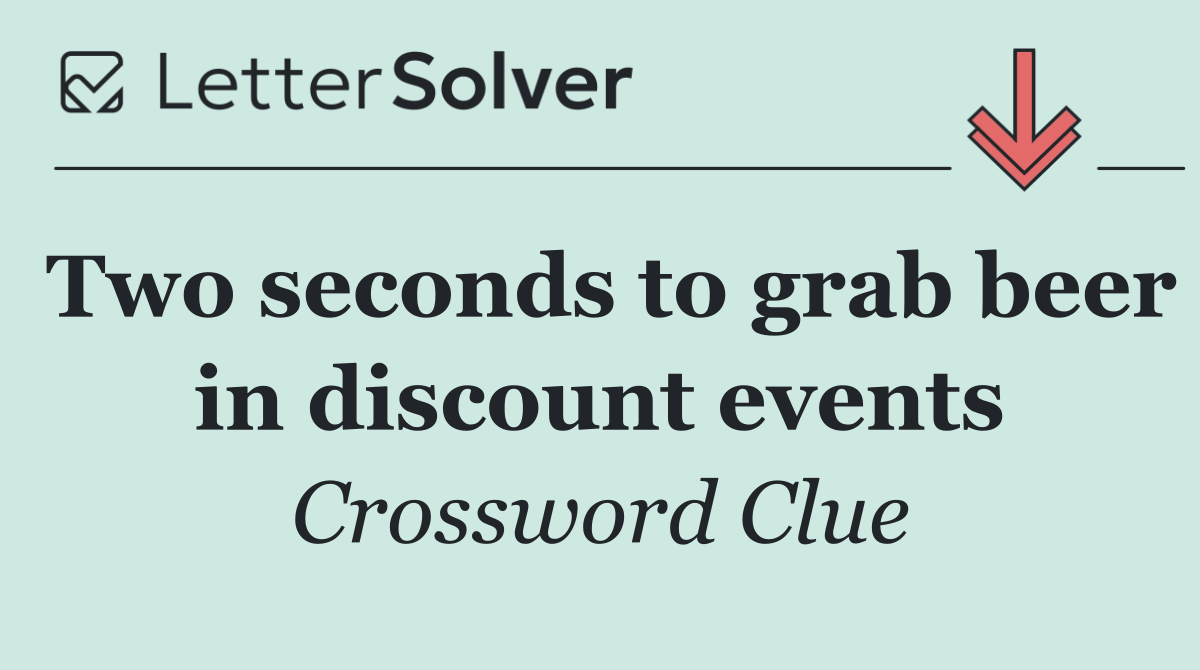 Two seconds to grab beer in discount events