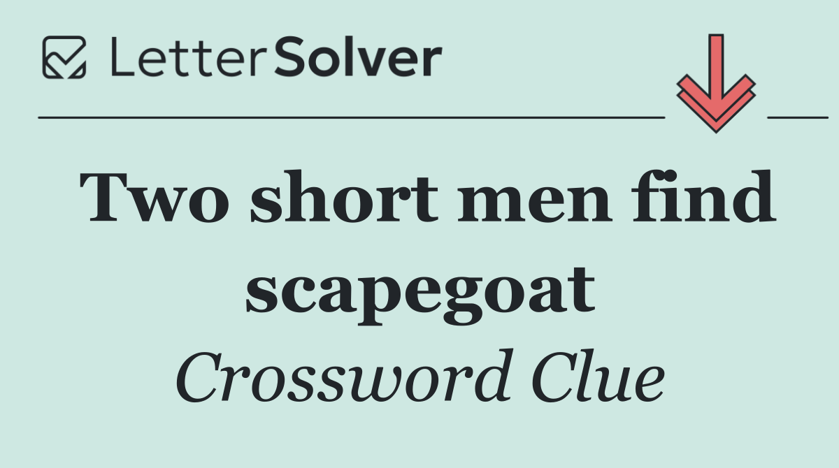 Two short men find scapegoat