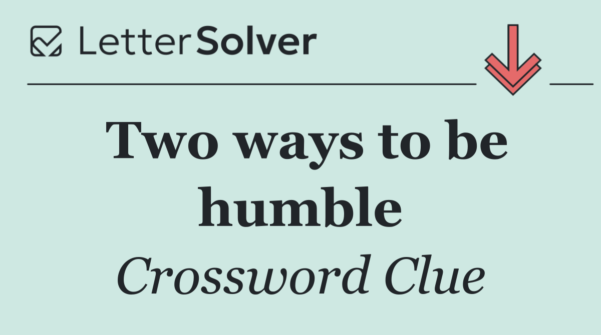 Two ways to be humble
