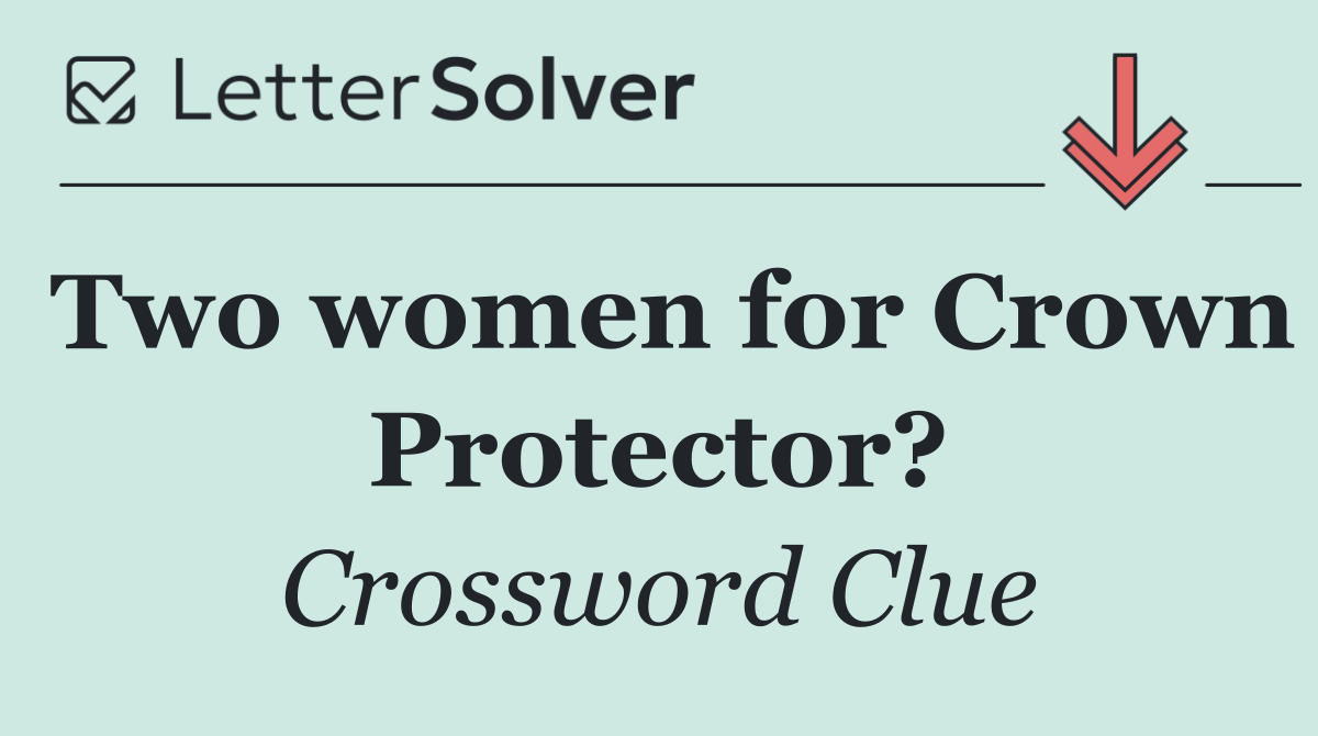 Two women for Crown Protector?