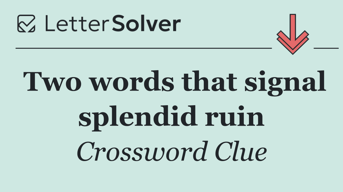 Two words that signal splendid ruin