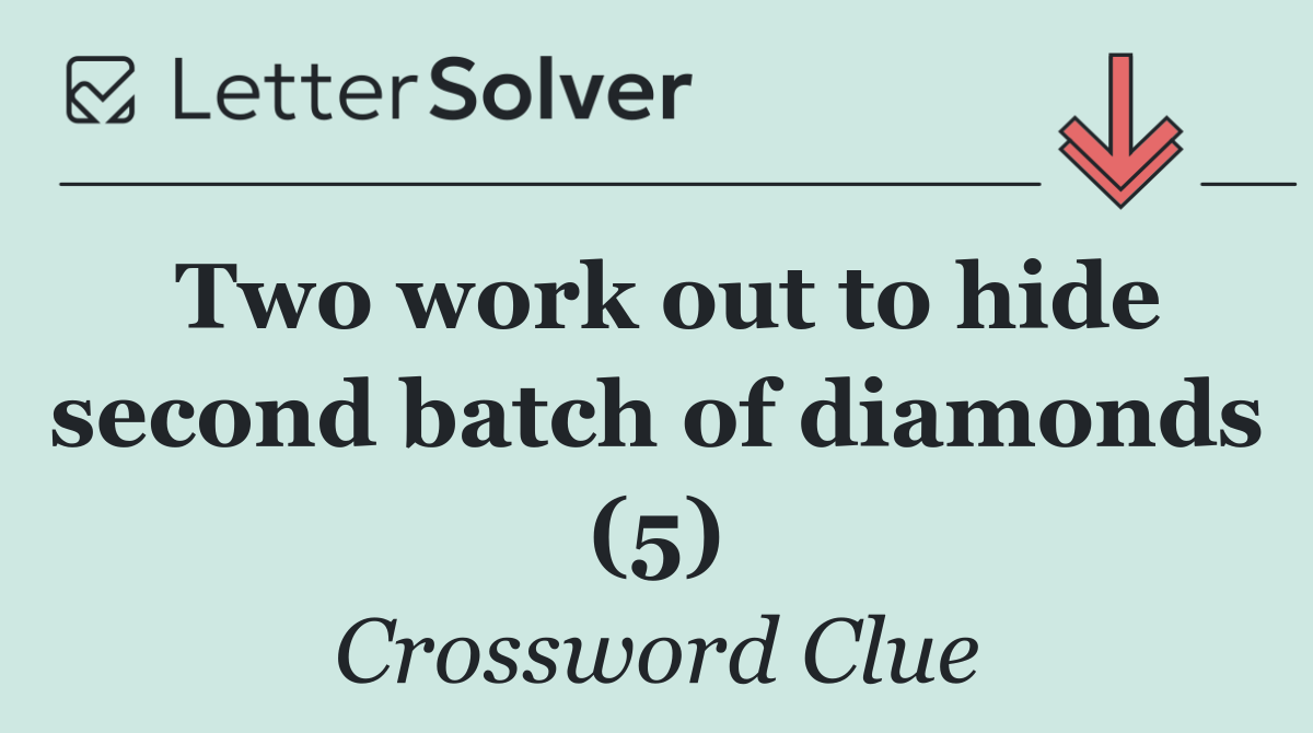 Two work out to hide second batch of diamonds (5)