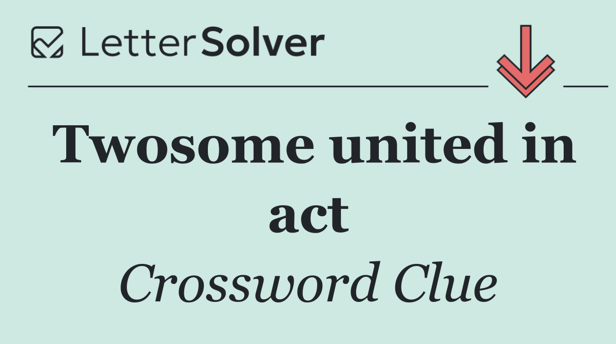 Twosome united in act