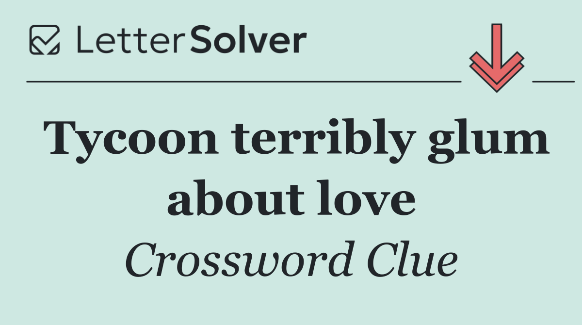 Tycoon terribly glum about love