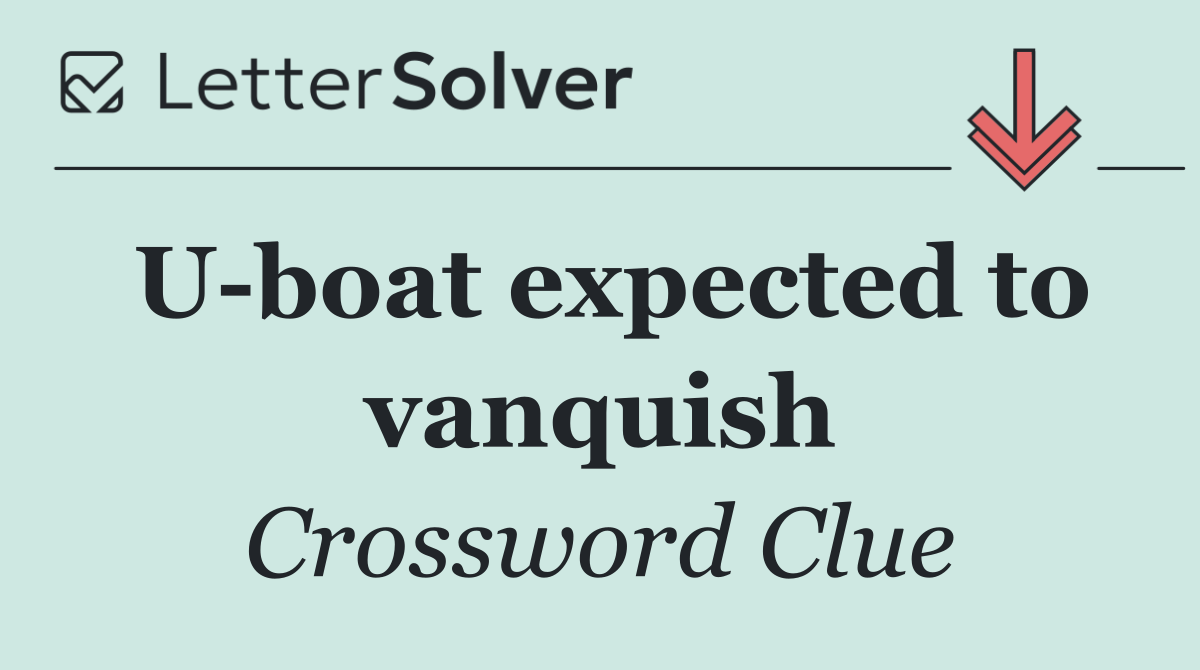 U boat expected to vanquish