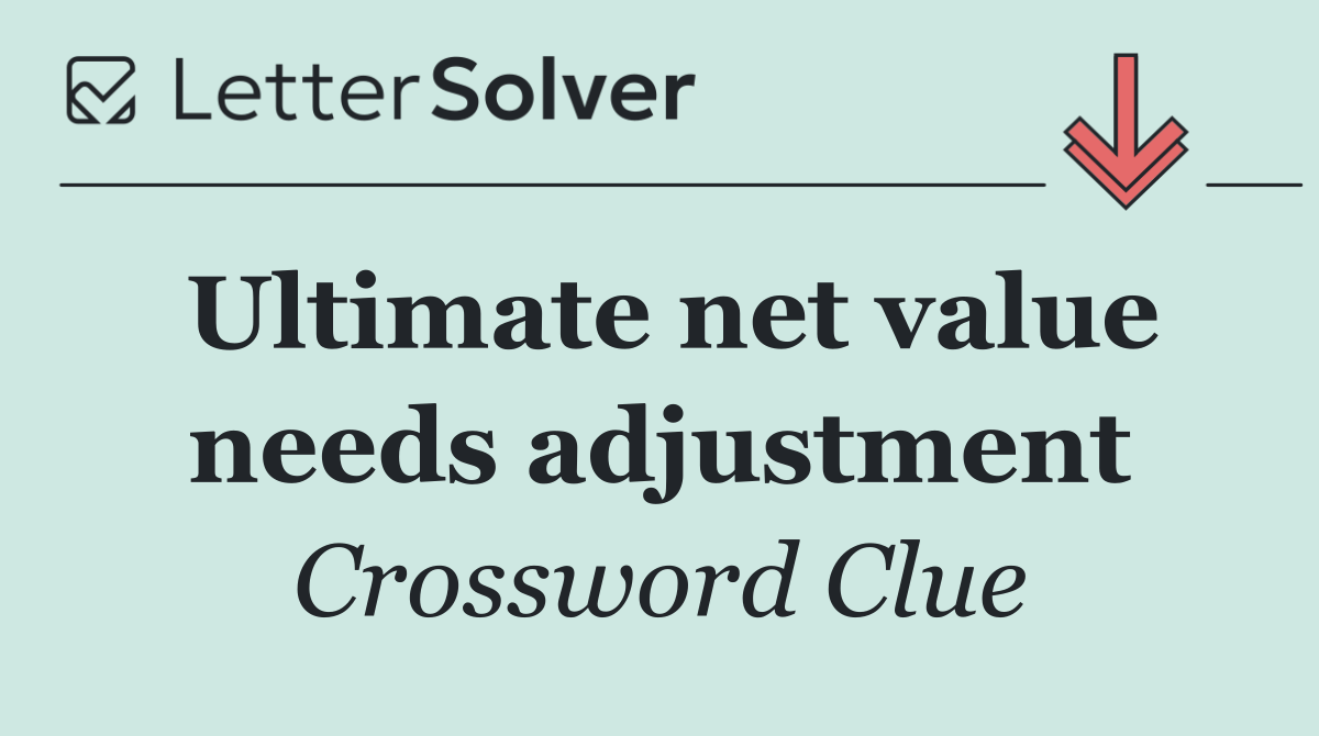 Ultimate net value needs adjustment
