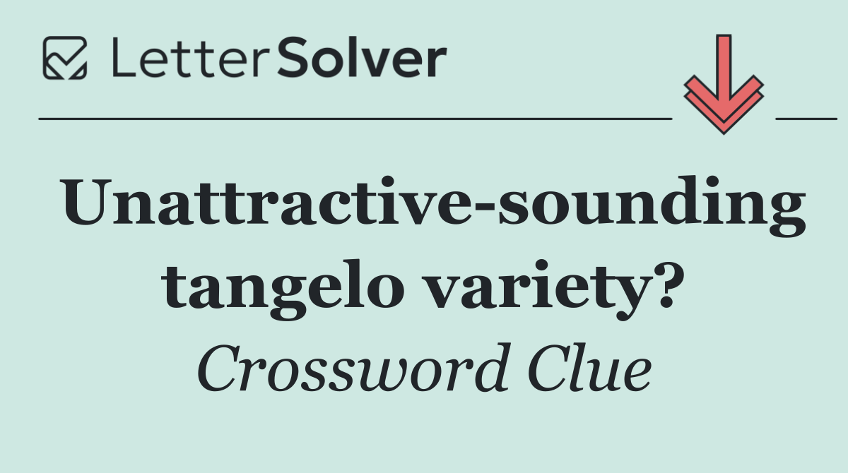 Unattractive sounding tangelo variety?
