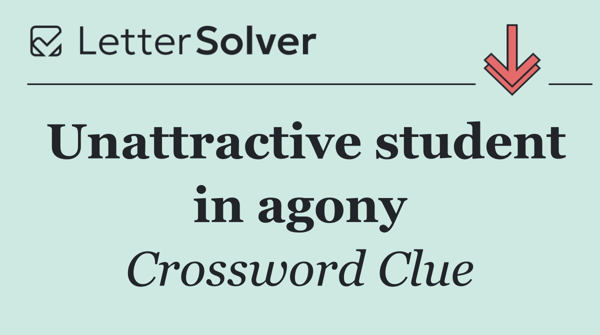Unattractive student in agony