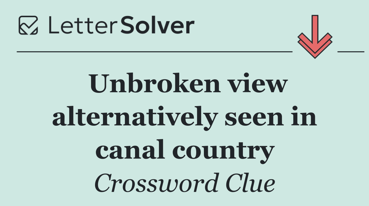Unbroken view alternatively seen in canal country
