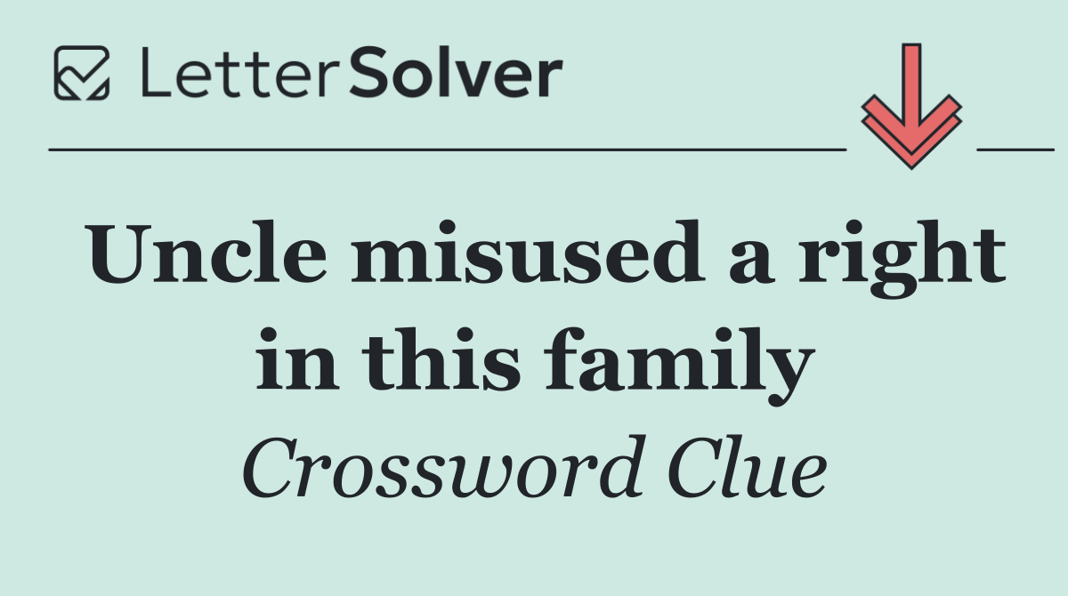 Uncle misused a right in this family