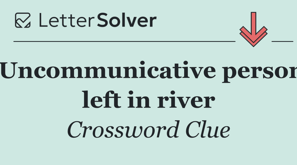 Uncommunicative person left in river