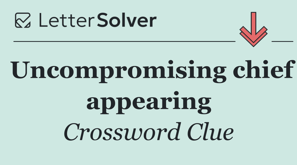 Uncompromising chief appearing