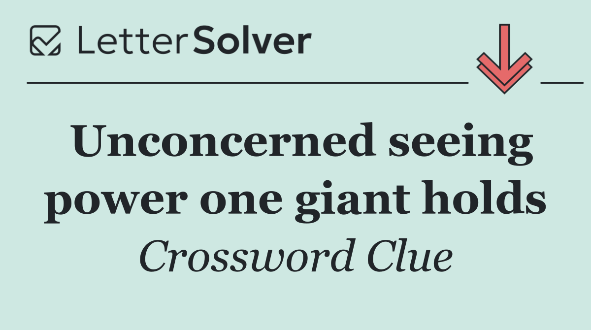 Unconcerned seeing power one giant holds