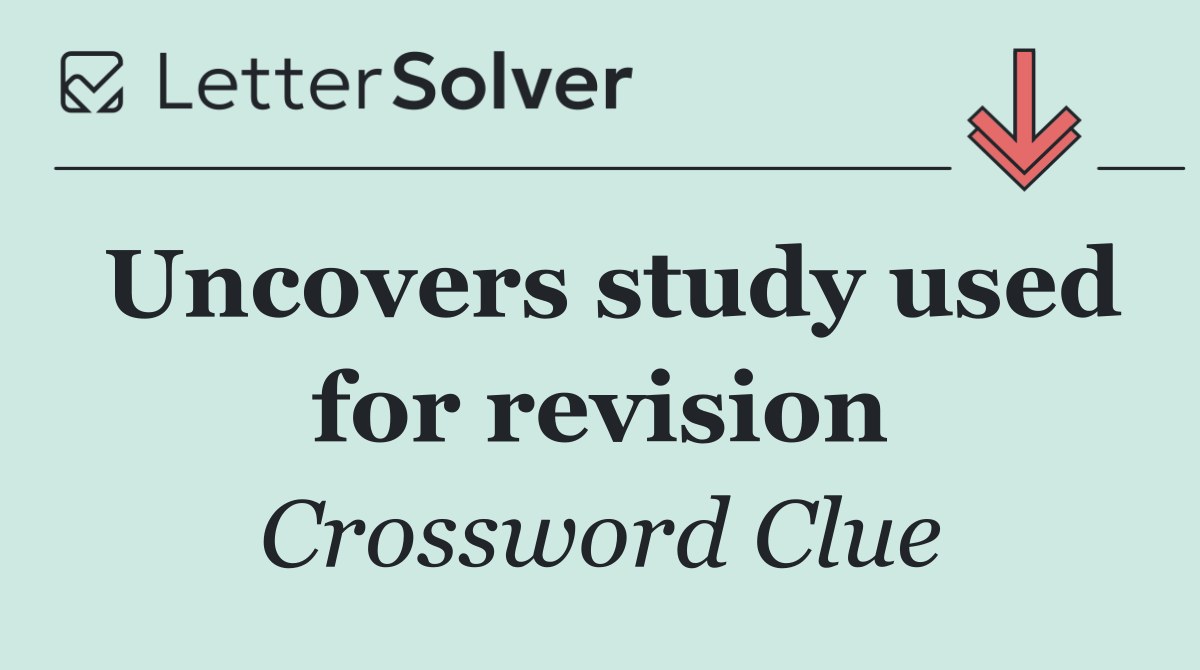 Uncovers study used for revision