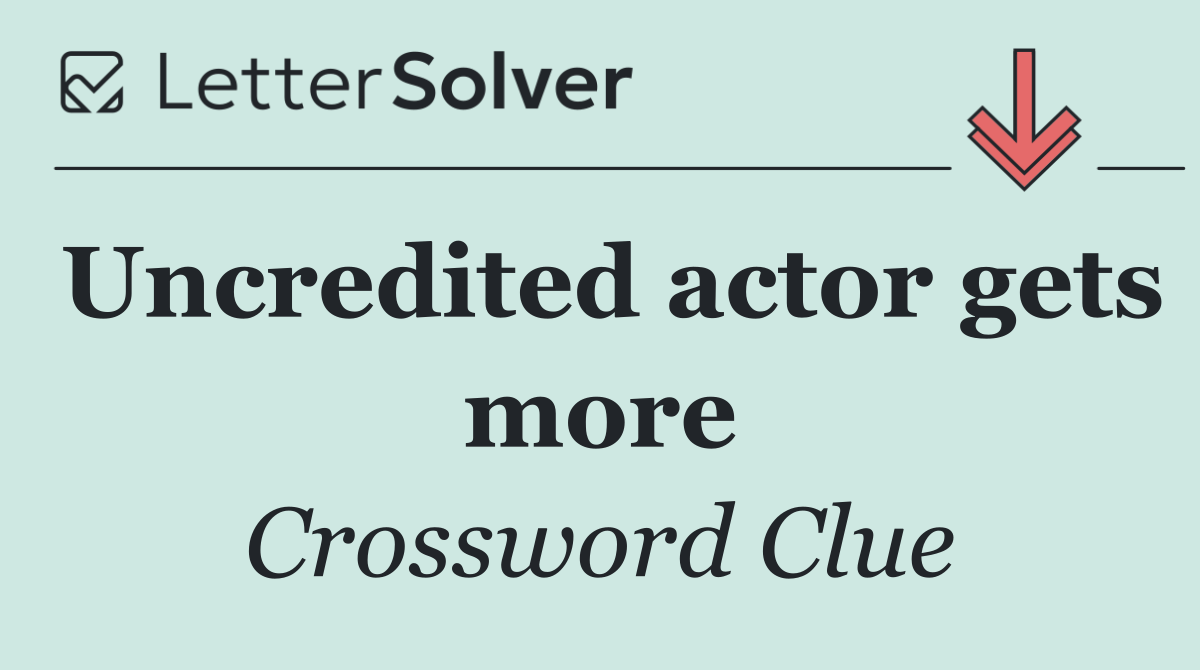 Uncredited actor gets more