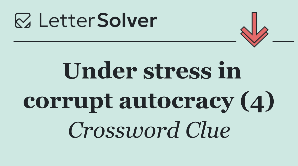 Under stress in corrupt autocracy (4)