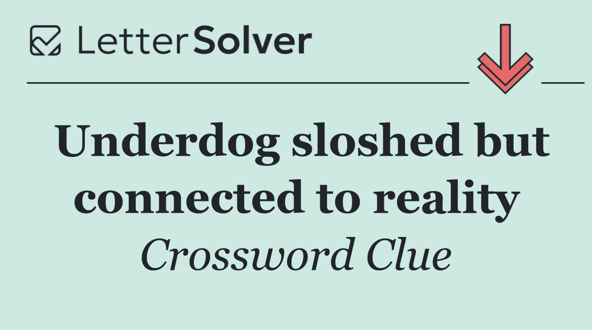 Underdog sloshed but connected to reality