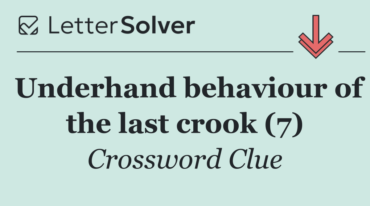 Underhand behaviour of the last crook (7)