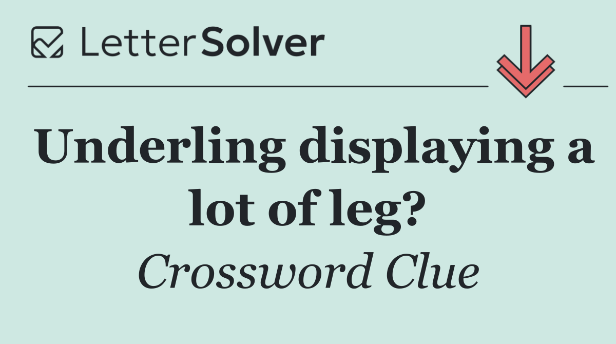 Underling displaying a lot of leg?