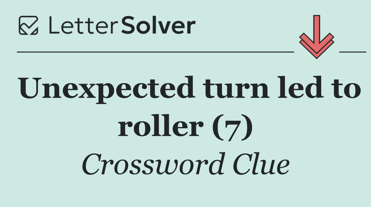 Unexpected turn led to roller (7)